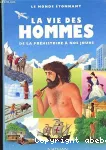 La vie des hommes de la préhistoire à nos jours